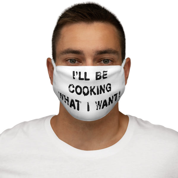 Zycotic I'll Be Cooking What I Want Snug-Fit Polyester Face Mask